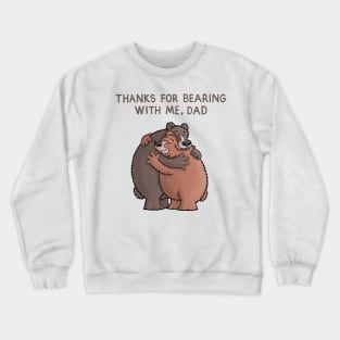 Thanks for bearing with me Dad Crewneck Sweatshirt